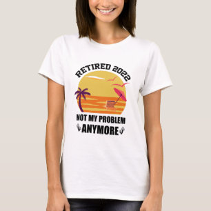Camiseta Jubilado 2022 No Es Mi Problema Ya Divertido Jubil