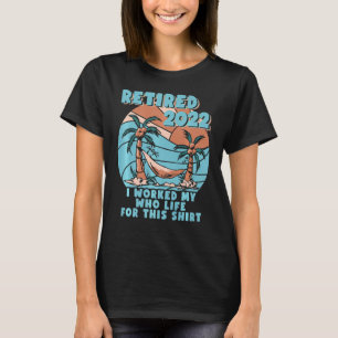 Camiseta Jubilado 2022 Trabajé Toda Mi Vida Jubilación 2