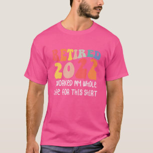 Camiseta Jubilado 2022 Trabajé Toda Mi Vida Jubilación 20