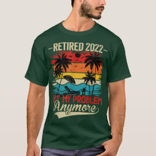 Camiseta Jubilado 2022 Ya No Es Mi Problema Familia Verano 