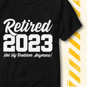 Camiseta Jubilado 2023 No Es Mi Problema Cita Divertida De 