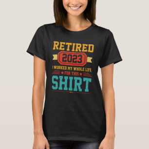 Camiseta Jubilado 2023 Trabajé toda la vida por esto