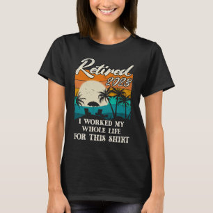 Camiseta Jubilado 2023 Trabajé Toda Mi Vida  Jubilación Hom