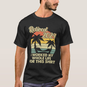 Camiseta Jubilado 2024 Trabajé Toda Mi Vida Divertido