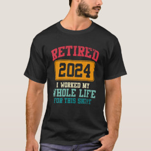 Camiseta Jubilado 2024 Trabajé Toda Mi Vida Retirada