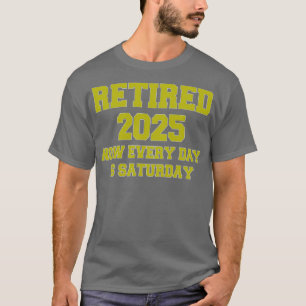 Camiseta Jubilado 2025 Ahora cada día es sábado