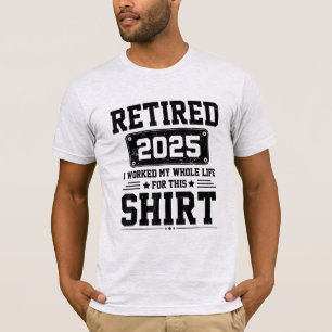 Camiseta Jubilado 2025 jubilación trabajó toda la vida por 