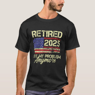 Camiseta Jubilado 2025 No Es Mi Problema Más Bandera Americ