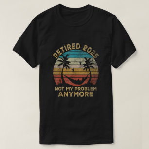 Camiseta Jubilado 2025 No Es Mi Problema Más Ropa de Jubila