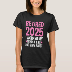 Camiseta jubilado 2025 trabajé toda mi vida para reti de ca