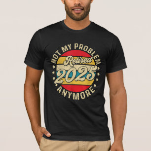Camiseta Jubilado 2025 Ya No Es Mi Problema Jubilación