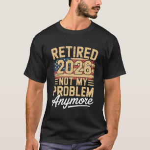 Camiseta Jubilado 2026 No Es Mi Problema Más Bandera De EE.