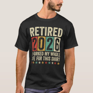 Camiseta Jubilado 2026 Trabajé Toda Mi Vida Para Esto
