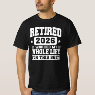 Camiseta Jubilado 2026 Trabajé Toda Mi Vida Para Esto