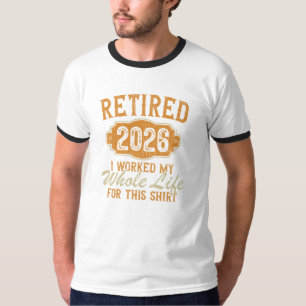 Camiseta Jubilado 2026 Trabajé Toda Mi Vida Para Esto