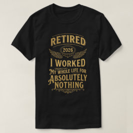 Camiseta Jubilado 2026 Trabajé Toda Mi Vida Para Nada
