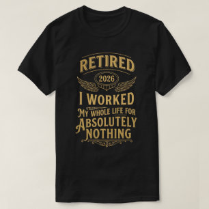 Camiseta Jubilado 2026 Trabajé Toda Mi Vida Para Nada
