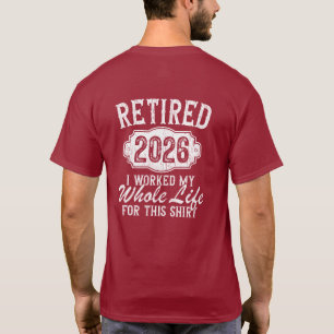 Camiseta Jubilado 2026 Trabajé Toda Mi Vida Por Esta Camise