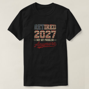Camiseta Jubilado 2027 No Es Mi Problema Divertido Jubilado