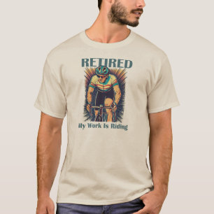 Camiseta Jubilado Mi Trabajo Es Montar En Bicicleta