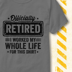 Camiseta Jubilado Oficialmente Trabajó Toda La Vida Frase D