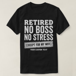 Camiseta Jubilado Sin Jefe Sin Estrés Excepto Por Mi Esposa