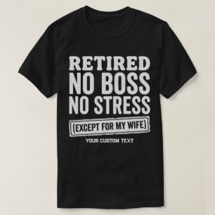 Camiseta Jubilado Sin Jefe Sin Estrés Excepto Por Mi Esposa
