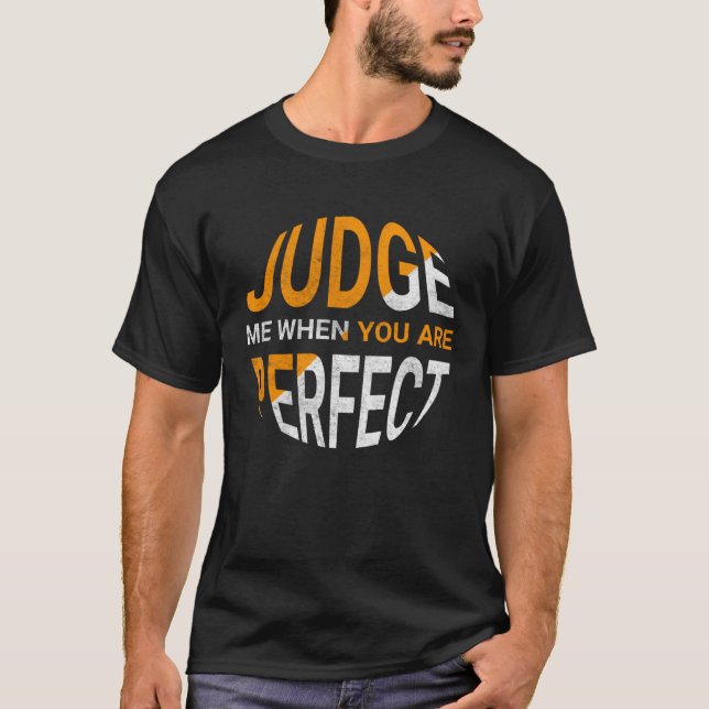 Camiseta Judge Me When You Are Perfect   Sarcastic Irony Sa (Anverso)
