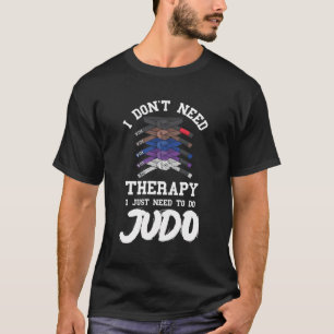 Camiseta Judo Judoist No Necesito Terapia Judoka Mart