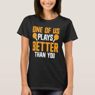 Camiseta Juega Mejor Que Tú Ping Pong Funny Table Tennis