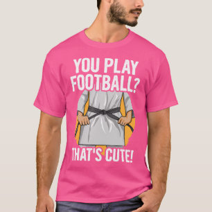 Camiseta Juegas Al Fútbol Que Es Una Cita Agradable Para Un