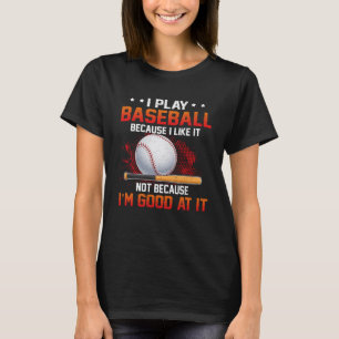 Camiseta Juego al Béisbol porque me gusta que no sea bueno