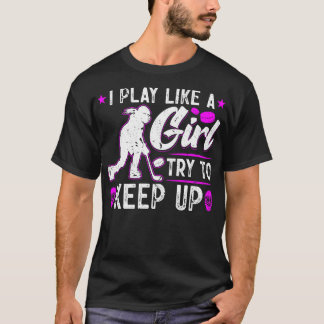 Camiseta Juego Como Un Chica Intenta Seguir Hockey Sobre Hi