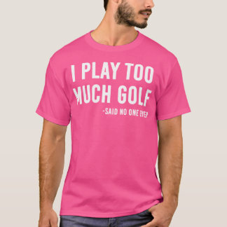 Camiseta Juego Demasiado Golf Dijo Nadie