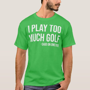 Camiseta Juego Demasiado Golf Dijo Que Nadie Nunca Fue Grac