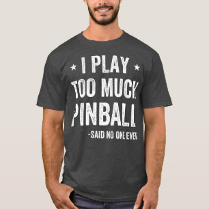 Camiseta Juego demasiado Pinball Funny Pinball Player Arcad