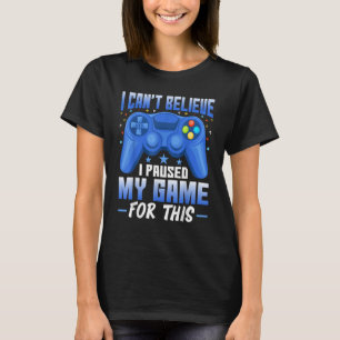 Camiseta Juego He parado mi juego para este videojuego