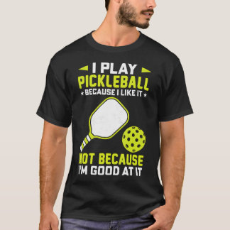 Camiseta Juego Pickleball Porque Me Gusta No Porque Soy Bue