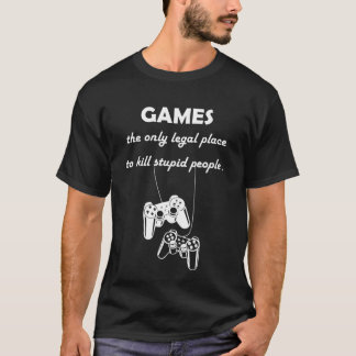 Camiseta juegos el único lugar legal para matar gente estúp