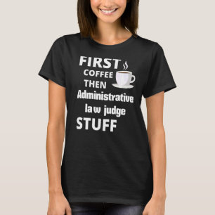 Camiseta Juez de Derecho Administrativo Primero Café Despué