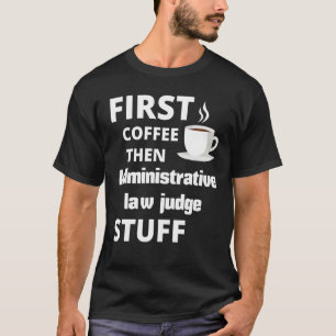 Camiseta Juez de Derecho Administrativo Primero Café Despué