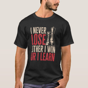 Camiseta Jugador de ajedrez que nunca pierdo O gano o apren