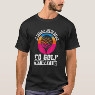 Camiseta Jugador De Golf Se Necesita Un Montón De Bolas Par