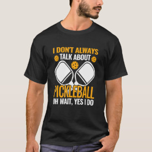 Camiseta jugador de pickleball no siempre hablo de Pickle