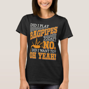 Camiseta Jugador de pipa, ¿Jugué a los Bagpipes hoy?