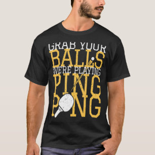 Camiseta Jugador de tenis de mesa agarra tus bolas que esta