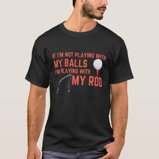 Camiseta Jugando Con Mis Bolas Jugando Con Mi Pesca De Rod