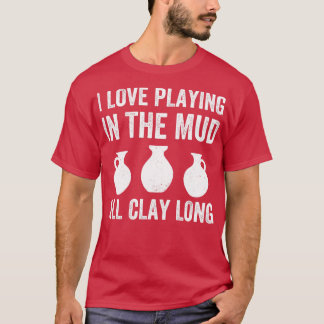 Camiseta Jugando en el barro todo arcilla larga y divertida