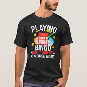 Camiseta Jugar al Bingo Me Ha Enseñado Nuevas Palabras Mald