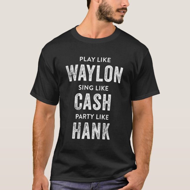 Camiseta Jugar Como Waylon Canta Como Cash Py Como Hank (Anverso)